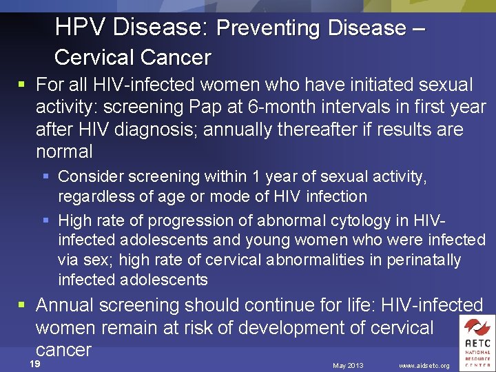 HPV Disease: Preventing Disease – Cervical Cancer § For all HIV-infected women who have