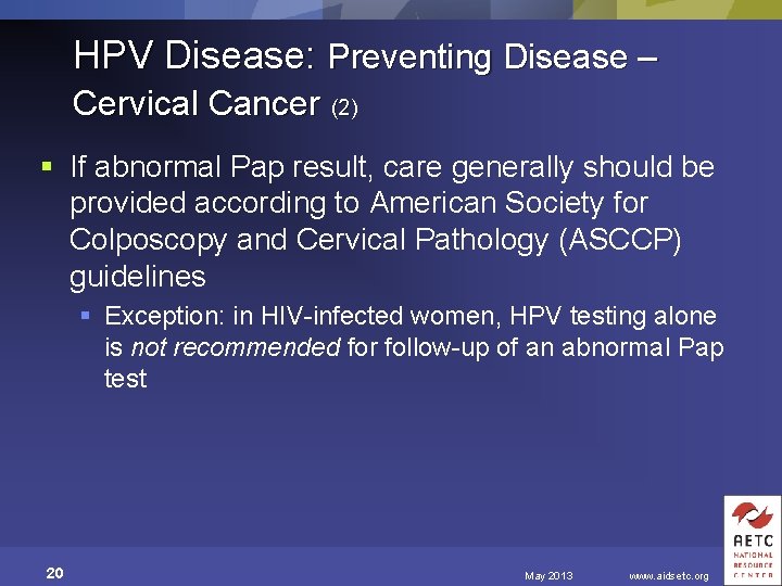 HPV Disease: Preventing Disease – Cervical Cancer (2) § If abnormal Pap result, care