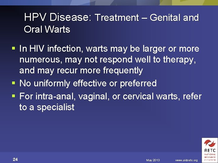 HPV Disease: Treatment – Genital and Oral Warts § In HIV infection, warts may