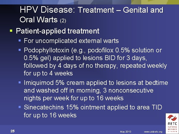 HPV Disease: Treatment – Genital and Oral Warts (2) § Patient-applied treatment § For