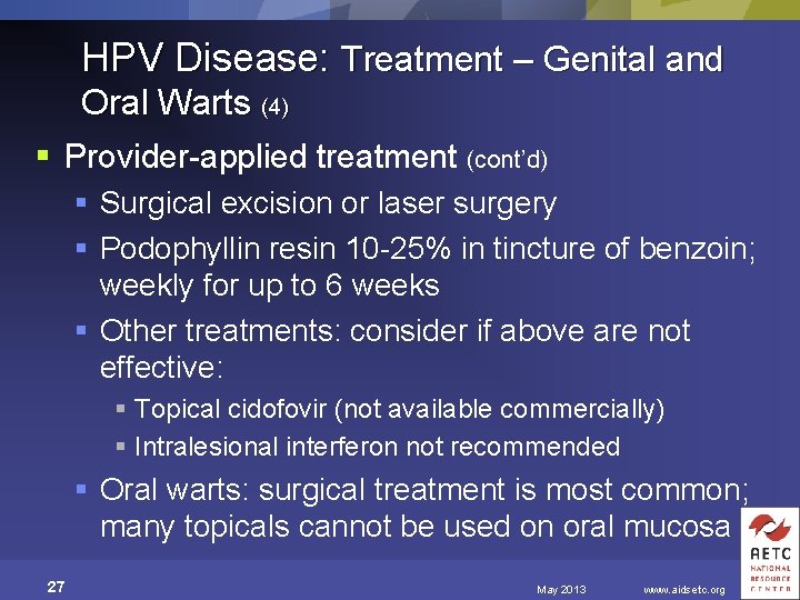 HPV Disease: Treatment – Genital and Oral Warts (4) § Provider-applied treatment (cont’d) §