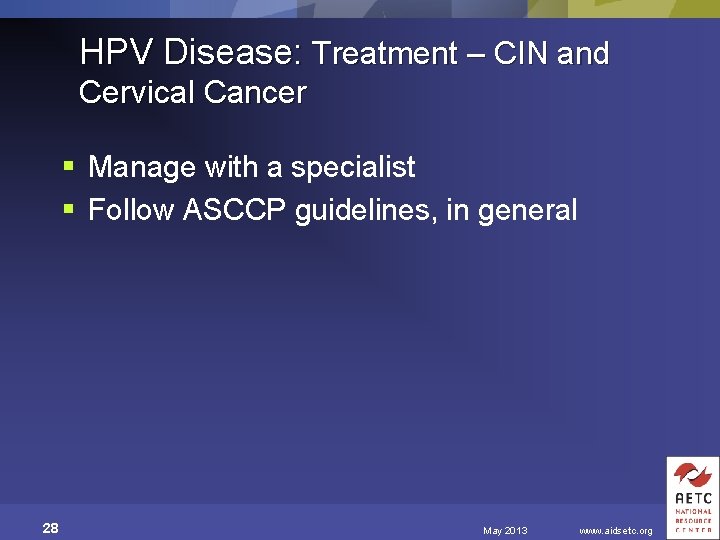 HPV Disease: Treatment – CIN and Cervical Cancer § Manage with a specialist §