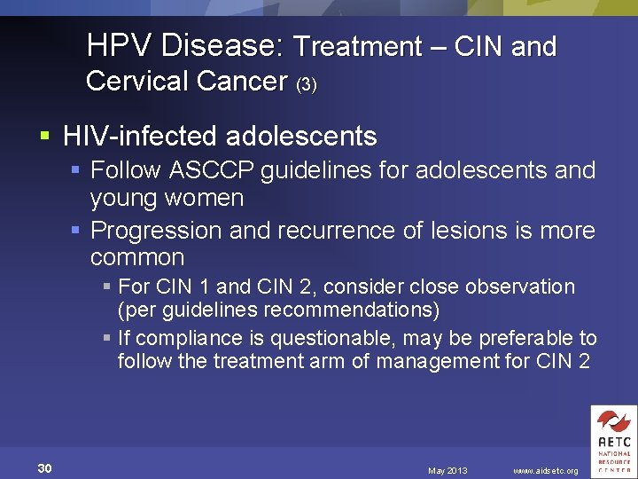 HPV Disease: Treatment – CIN and Cervical Cancer (3) § HIV-infected adolescents § Follow