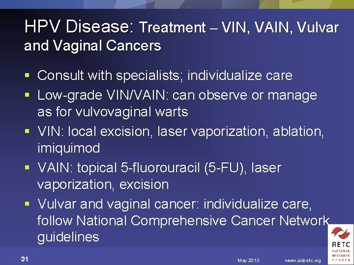 HPV Disease: Treatment – VIN, VAIN, Vulvar and Vaginal Cancers § Consult with specialists;