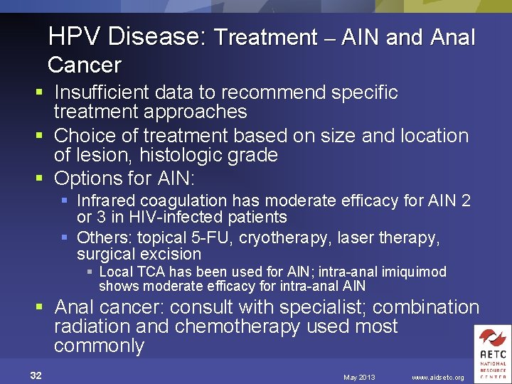 HPV Disease: Treatment – AIN and Anal Cancer § Insufficient data to recommend specific