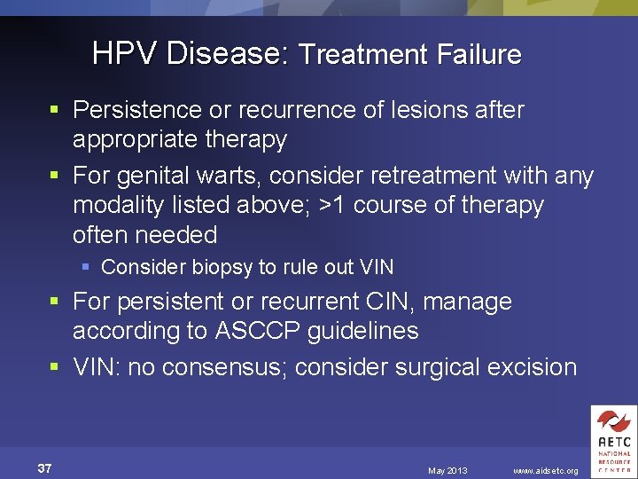 HPV Disease: Treatment Failure § Persistence or recurrence of lesions after appropriate therapy §