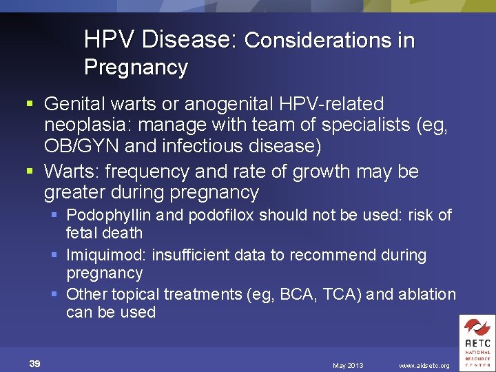 HPV Disease: Considerations in Pregnancy § Genital warts or anogenital HPV-related neoplasia: manage with