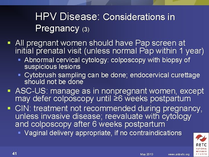 HPV Disease: Considerations in Pregnancy (3) § All pregnant women should have Pap screen