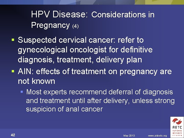 HPV Disease: Considerations in Pregnancy (4) § Suspected cervical cancer: refer to gynecological oncologist