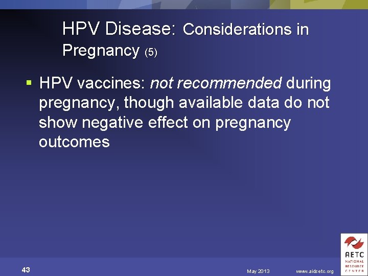 HPV Disease: Considerations in Pregnancy (5) § HPV vaccines: not recommended during pregnancy, though