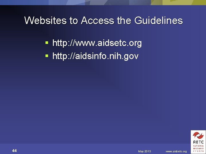 Websites to Access the Guidelines § http: //www. aidsetc. org § http: //aidsinfo. nih.