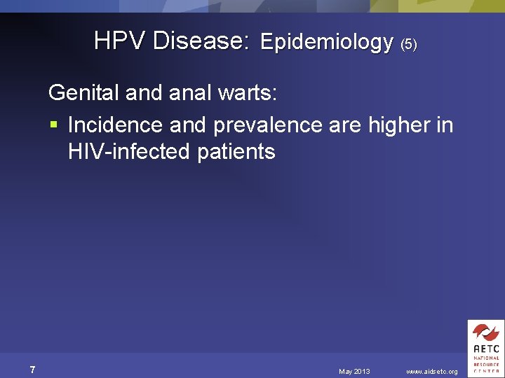 HPV Disease: Epidemiology (5) Genital and anal warts: § Incidence and prevalence are higher
