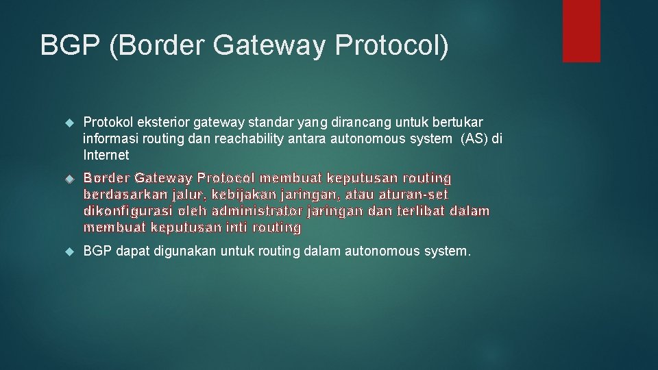 BGP (Border Gateway Protocol) Protokol eksterior gateway standar yang dirancang untuk bertukar informasi routing