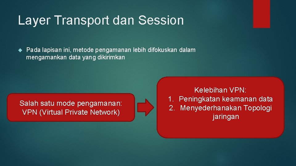 Layer Transport dan Session Pada lapisan ini, metode pengamanan lebih difokuskan dalam mengamankan data