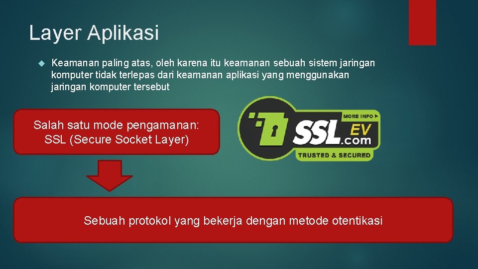 Layer Aplikasi Keamanan paling atas, oleh karena itu keamanan sebuah sistem jaringan komputer tidak