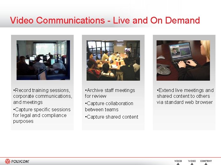 Video Communications - Live and On Demand • Record training sessions, corporate communications, and