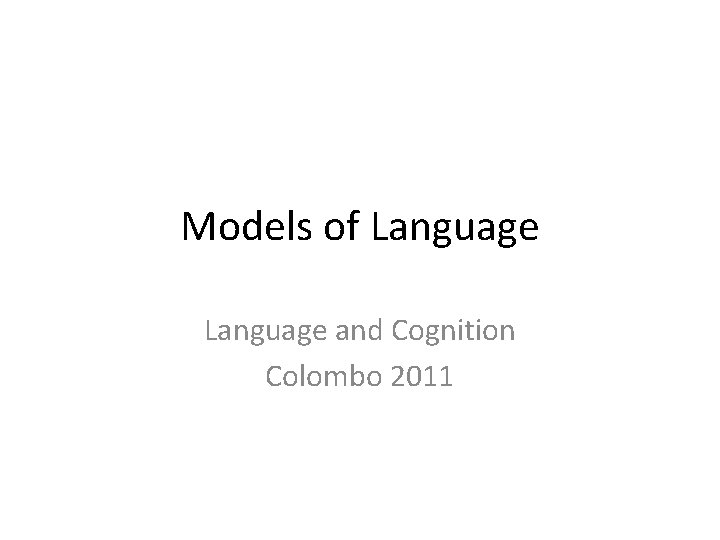 Models of Language and Cognition Colombo 2011 