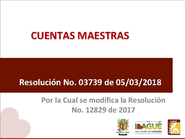 CUENTAS MAESTRAS Resolución No. 03739 de 05/03/2018 Por la Cual se modifica la Resolución