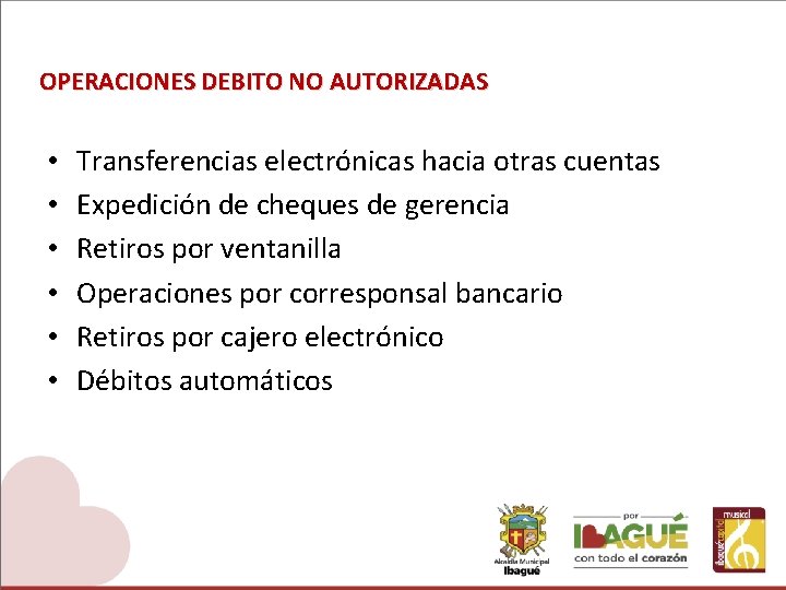 OPERACIONES DEBITO NO AUTORIZADAS • • • Transferencias electrónicas hacia otras cuentas Expedición de