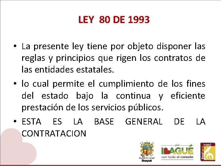 LEY 80 DE 1993 • La presente ley tiene por objeto disponer las reglas