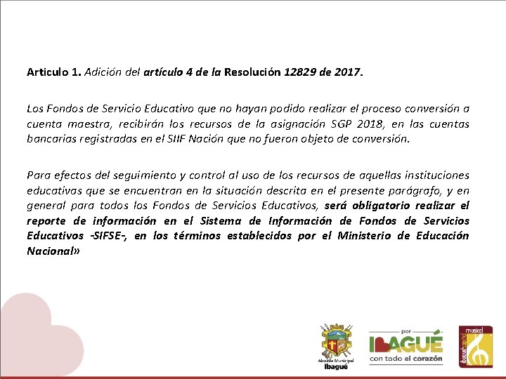 Articulo 1. Adición del artículo 4 de la Resolución 12829 de 2017. Los Fondos