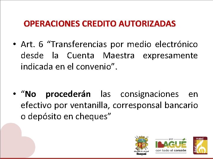 OPERACIONES CREDITO AUTORIZADAS • Art. 6 “Transferencias por medio electrónico desde la Cuenta Maestra