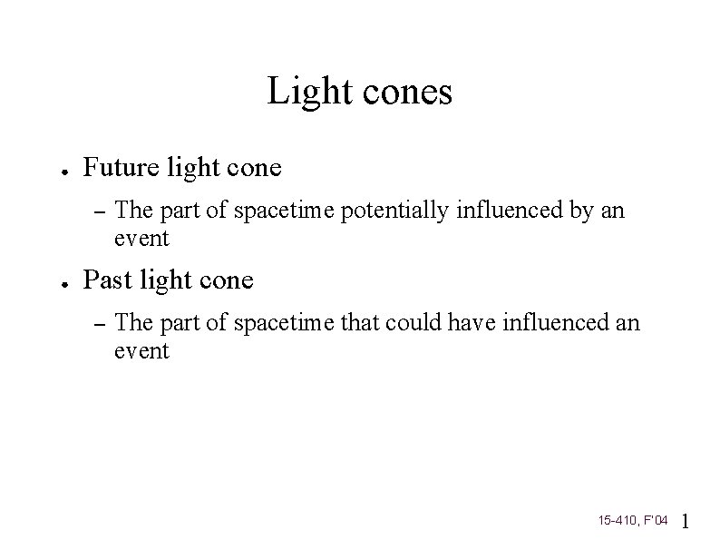 Light cones ● Future light cone – ● The part of spacetime potentially influenced