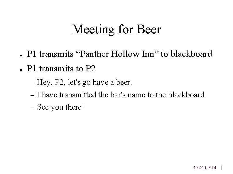 Meeting for Beer ● P 1 transmits “Panther Hollow Inn” to blackboard ● P