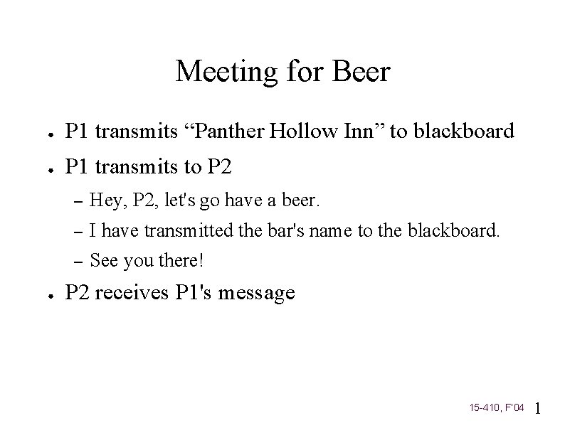 Meeting for Beer ● P 1 transmits “Panther Hollow Inn” to blackboard ● P