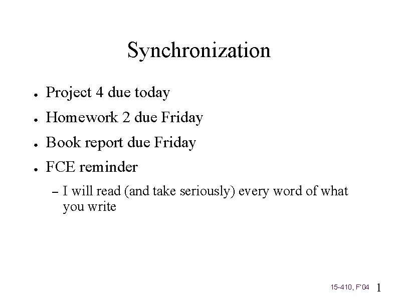 Synchronization ● Project 4 due today ● Homework 2 due Friday ● Book report