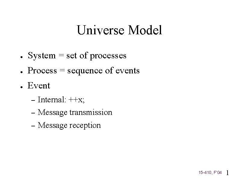 Universe Model ● System = set of processes ● Process = sequence of events