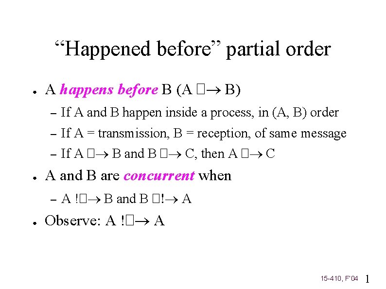 “Happened before” partial order ● ● A happens before B (A � B) –