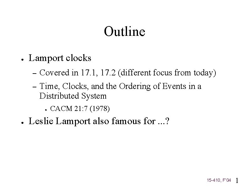 Outline ● Lamport clocks – Covered in 17. 1, 17. 2 (different focus from