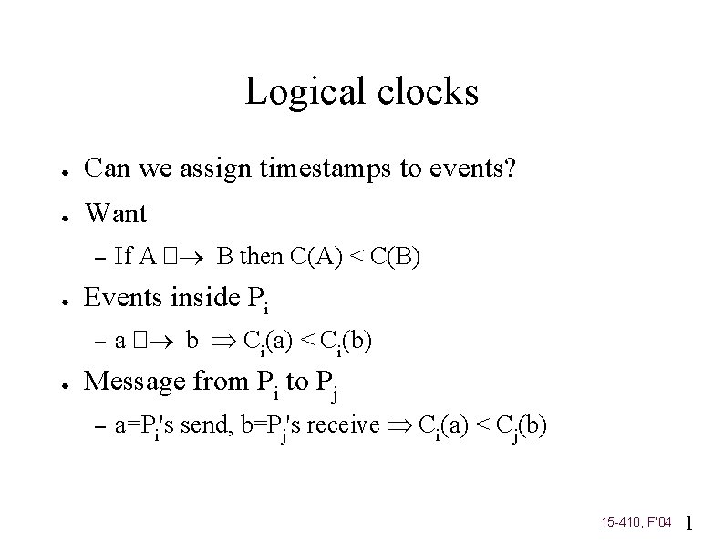 Logical clocks ● Can we assign timestamps to events? ● Want – ● Events