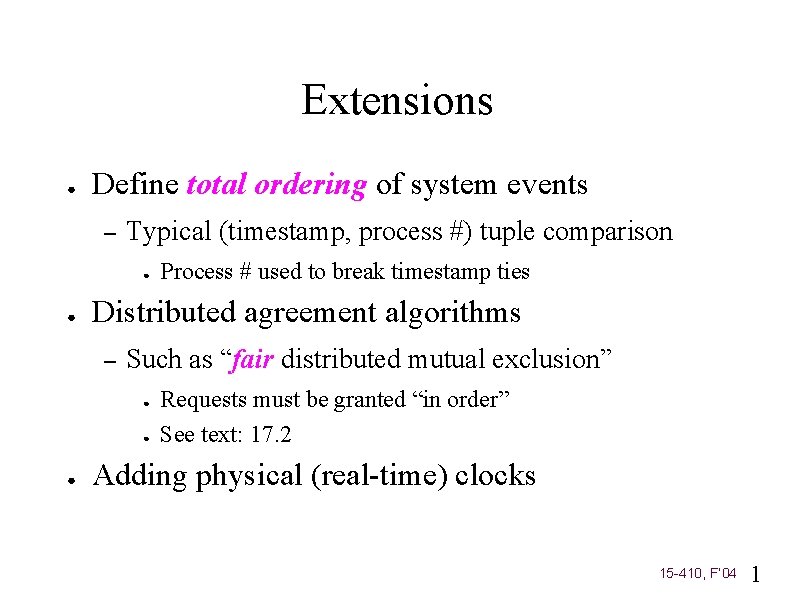 Extensions ● Define total ordering of system events – Typical (timestamp, process #) tuple