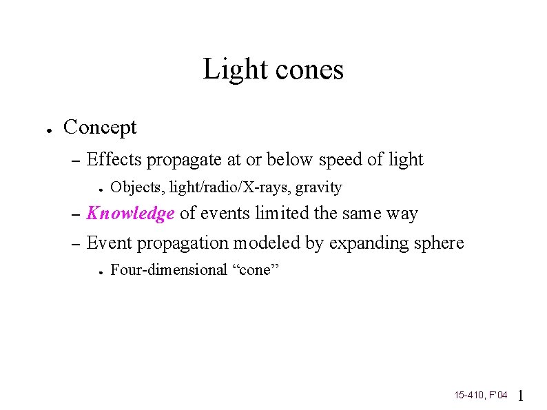 Light cones ● Concept – Effects propagate at or below speed of light ●