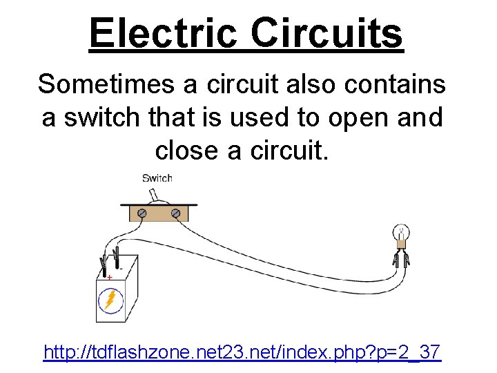 Electric Circuits Sometimes a circuit also contains a switch that is used to open