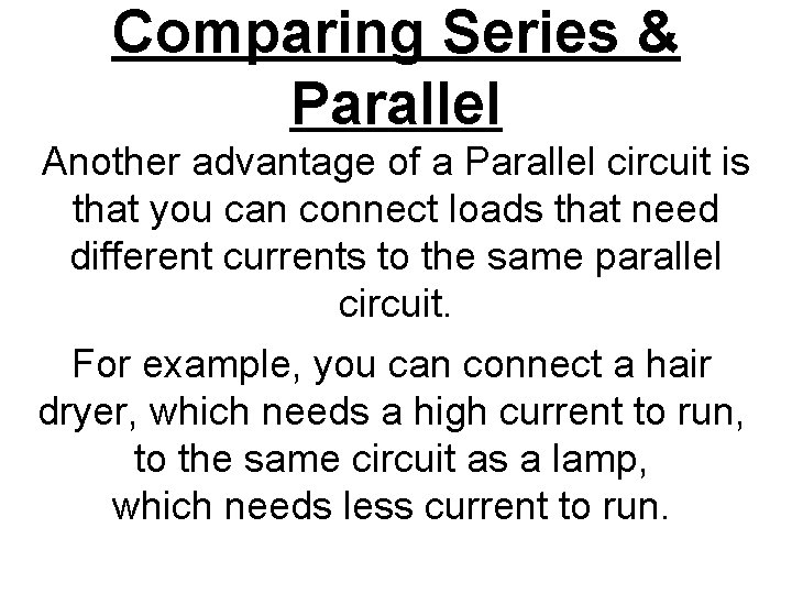 Comparing Series & Parallel Another advantage of a Parallel circuit is that you can