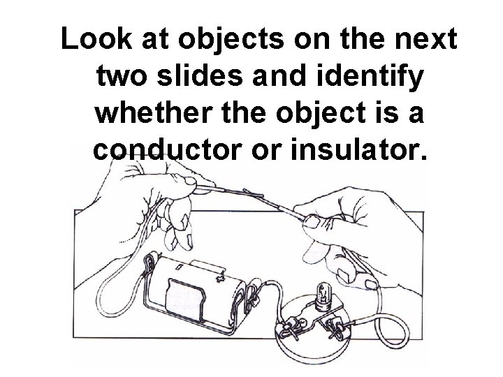 Look at objects on the next two slides and identify whether the object is