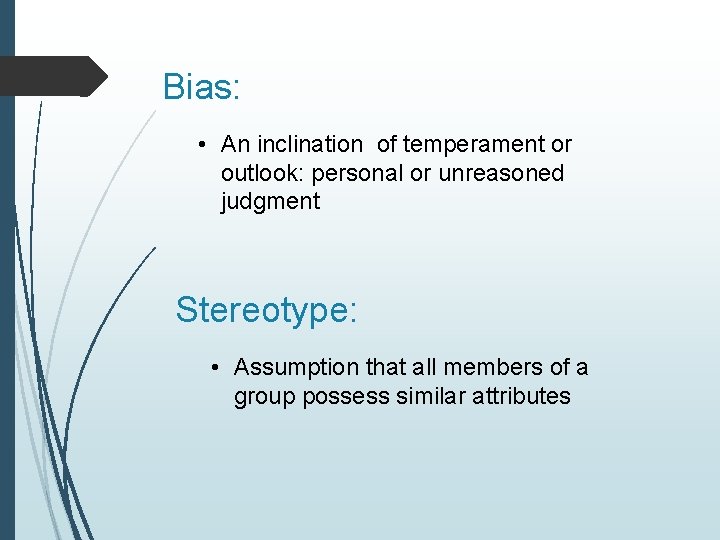 Bias: • An inclination of temperament or outlook: personal or unreasoned judgment Stereotype: •