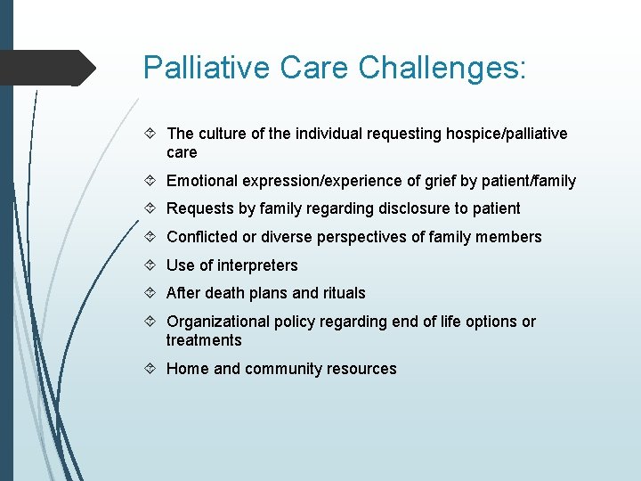 Palliative Care Challenges: The culture of the individual requesting hospice/palliative care Emotional expression/experience of