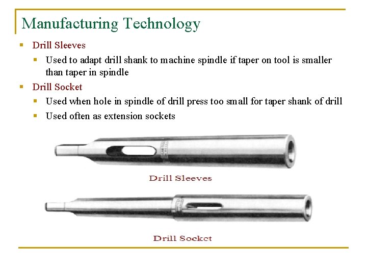Manufacturing Technology § Drill Sleeves § Used to adapt drill shank to machine spindle