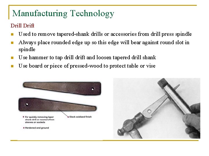 Manufacturing Technology Drill Drift n Used to remove tapered-shank drills or accessories from drill