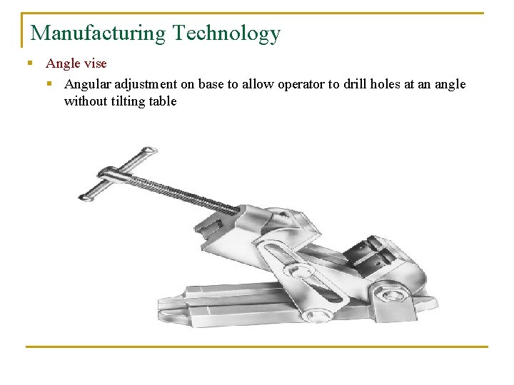 Manufacturing Technology § Angle vise § Angular adjustment on base to allow operator to