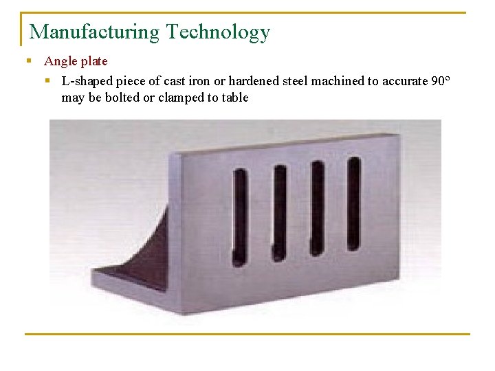 Manufacturing Technology § Angle plate § L-shaped piece of cast iron or hardened steel