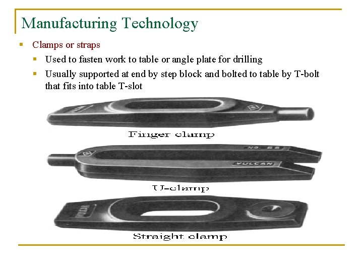 Manufacturing Technology § Clamps or straps § Used to fasten work to table or