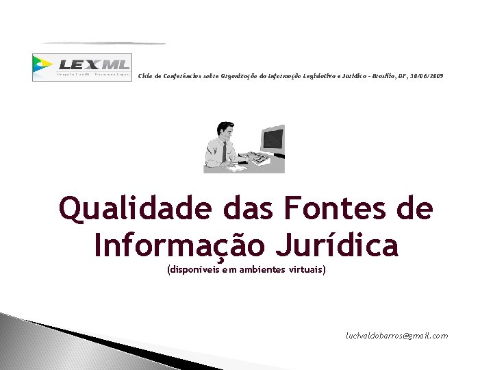 Ciclo de Conferências sobre Organização da Informação Legislativa e Jurídica – Brasília, DF, 30/06/2009