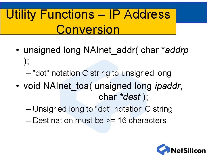 Utility Functions – IP Address Conversion • unsigned long NAInet_addr( char *addrp ); –