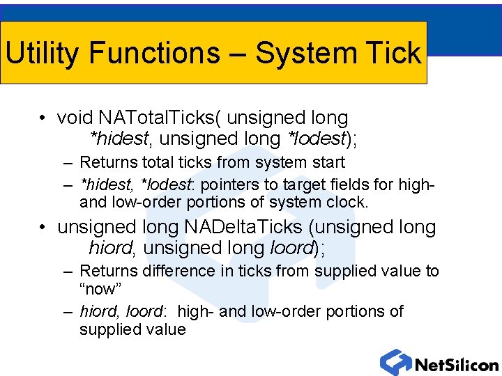 Utility Functions – System Tick • void NATotal. Ticks( unsigned long *hidest, unsigned long