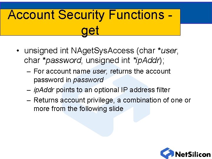 Account Security Functions get • unsigned int NAget. Sys. Access (char *user, char *password,